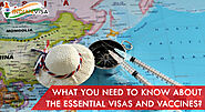 What You Need To Know About The Essential Visas And Vaccines?