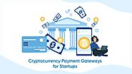 Crypto Payment Gateways: How They Are Benefiting The E-Commerce Businesses