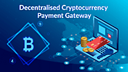 Why decentralized cryptocurrency payment gateway stops the cryptocurrency transaction issues?