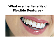 What are the Benefits of Flexible Dentures | edocr