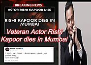 Veteran Actor Rishi Kapoor dies in Mumbai Hindidailylatestnewspaper