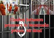 Clashes between prisoners in Venezuela prison, 46 dead