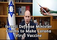 Israeli Defense Minister Claims to Make Corona Virus Vaccine