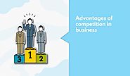 5 Advantages Of Competition In Business That Founders Should Know 