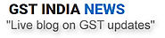 GST India News: Latest updates and online Information details!