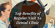 Top Benefits of Regular Visit To Dental Clinic