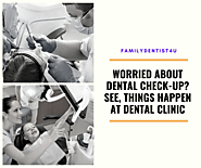 Worried About Dental Check-Up? See, Things Happen at Dental Clinic