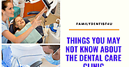 Things You May Not Know About The Dental Care Clinic