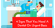 4 Signs That You Need A Dentist On Urgent Basis