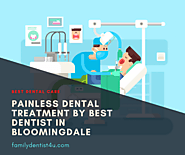 Painless Dental Treatment by Best Dentist in Bloomingdale