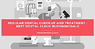 Regular Dental Checkup and Treatment - Best Dental Clinic Bloomingdale