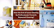 How the End of Lease Cleaning by Professionals Prevents Repeated Cleaning?