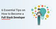 6 Essential Tips on How to Become a Full Stack Developer