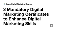 3 Mandatory Digital Marketing Certificates to Enhance Digital Marketing Skills
