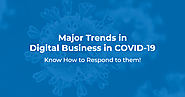 Major Trends in Digital Business in COVID-19 – Know How to Respond to them!