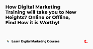 How Digital Marketing Training will take you to New Heights? Online or Offline, Find How it is Worthy! — Teletype