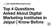Top 4 Questions Asked About Digital Marketing Institutes in Jaipur | Know Before you Enroll