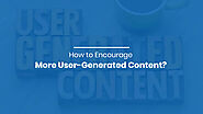 How to Encourage More User-Generated Content?