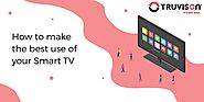 How to make the best use of your Smart TV - Truvison