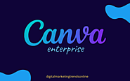 All About Canva Enterprise: Benefits & features