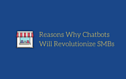Reasons Why Chatbots Will Revolutionize SMBs
