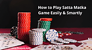 How to Play Satta Matka Game Easily & Smartly
