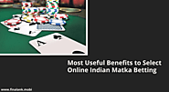 Most Useful Benefits to Select Online Indian Matka Betting