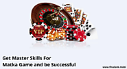 Get Master Skills for Matka Game and be Successful