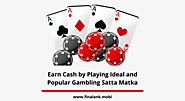 Earn Cash By Playing Ideal and Popular Gambling Satta Matka