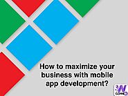 How to maximize your business with mobile app development?