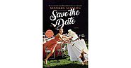 Save the Date by Morgan Matson