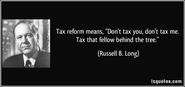 A tax loophole is "something that benefits the other guy. If it benefits you, it is tax reform.'' Senator Russell B Long