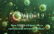 How Covid19 Turn Into A Coronavirus To Corona-Stress ?