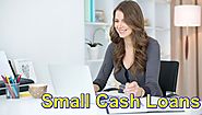 Small Cash Loans- Monetary Solution To Keep All Fiscal Worries Away