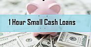 1 Hour Small Cash Loans: Sort Out Your Short Term Emergencies Easily