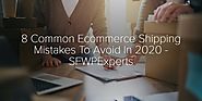 8 Common Ecommerce Shipping Mistakes To Avoid In 2020 - SFWPExperts