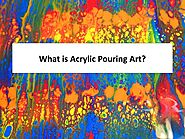 What is Acrylic Pouring Art?