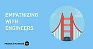 Empathizing with Engineers - Product Manager HQ