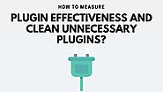 How to Measure Plugin Effectiveness And Clean Unnecessary Plugins?