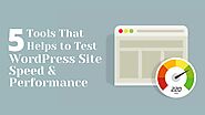 5 Tools That Helps to Test WordPress Site Speed & Performance by Web Design Los Angeles Company
