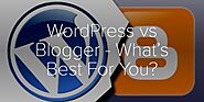 WordPress vs Blogger - What’s Best For You?