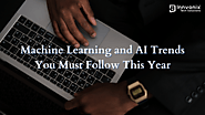 Machine Learning and AI Trends You Must Follow This Year