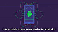 Is It Possible To Use React Native for Android? – Innvonix Tech Solutions