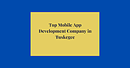 Top Mobile App Development Company in Tuskegee