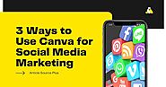3 Ways to Use Canva for Social Media Marketing | Article Source Plus