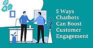 5 surprising ways chatbots can boost customer engagements | Article Outlet