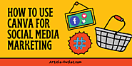 Website at https://article-outlet.com/marketing/how-to-use-canva-for-social-media-marketing/