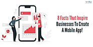 8 Facts That Inspire Businesses To Create A Mobile App!