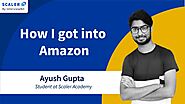 Scaler Ayush Gupta Shares His Amazon Interview Experience