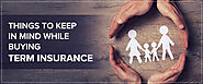 Things to Keep in Mind while Buying Term Insurance